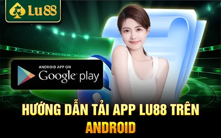 Cách Tải App Nhà Cái Lu88 – Hướng Dẫn Chi Tiết Trên Android & iOS